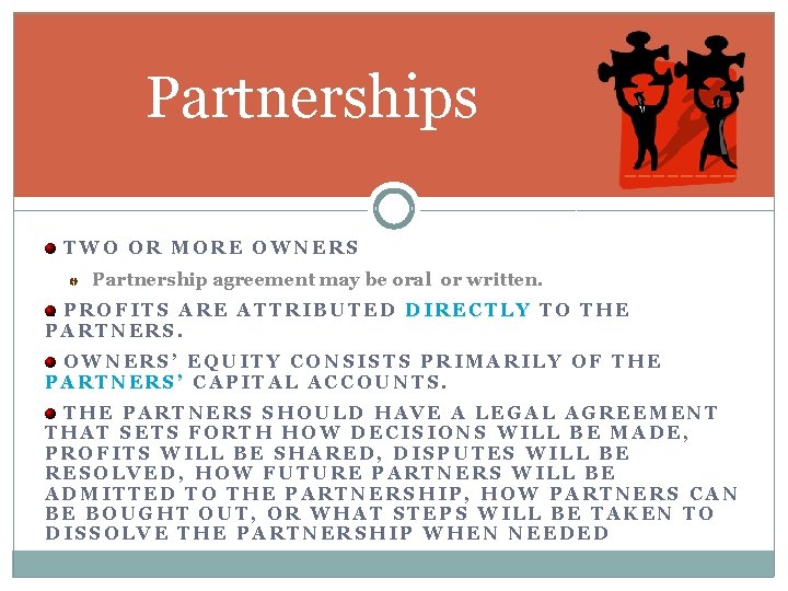 Partnerships TWO OR MORE OWNERS Partnership agreement may be oral or written. PROFITS ARE