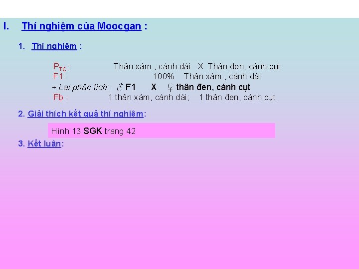 I. Thí nghiệm của Moocgan : 1. Thí nghiệm : PTC: Thân xám ,