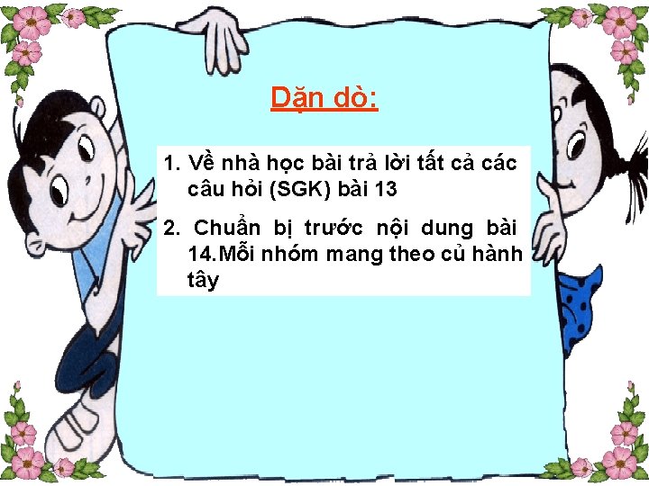 Dặn dò: 1. Về nhà học bài trả lời tất cả các câu hỏi