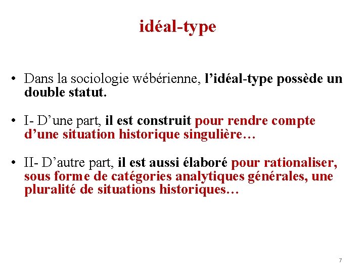 idéal-type • Dans la sociologie wébérienne, l’idéal-type possède un double statut. • I- D’une