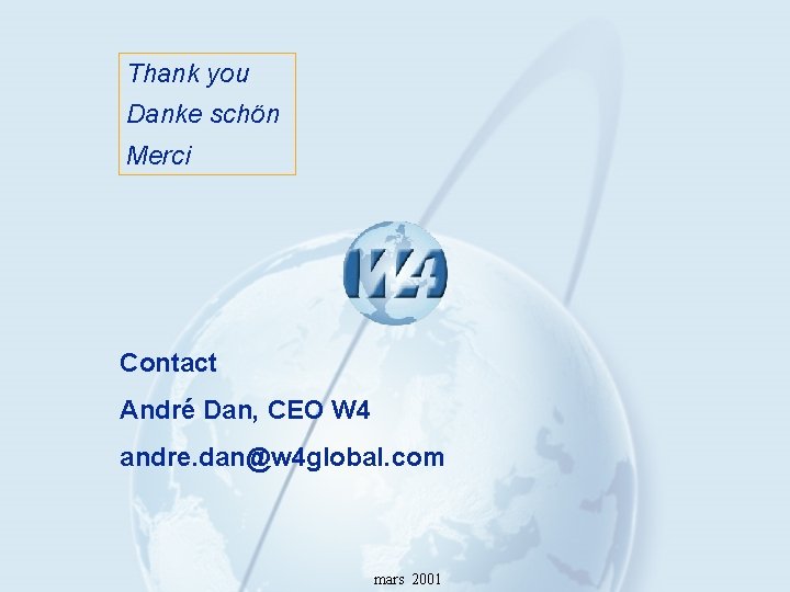 Thank you Danke schön Merci Contact André Dan, CEO W 4 andre. dan@w 4