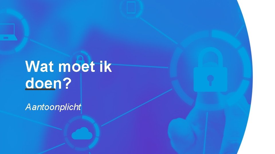 Wat moet ik doen? Aantoonplicht 