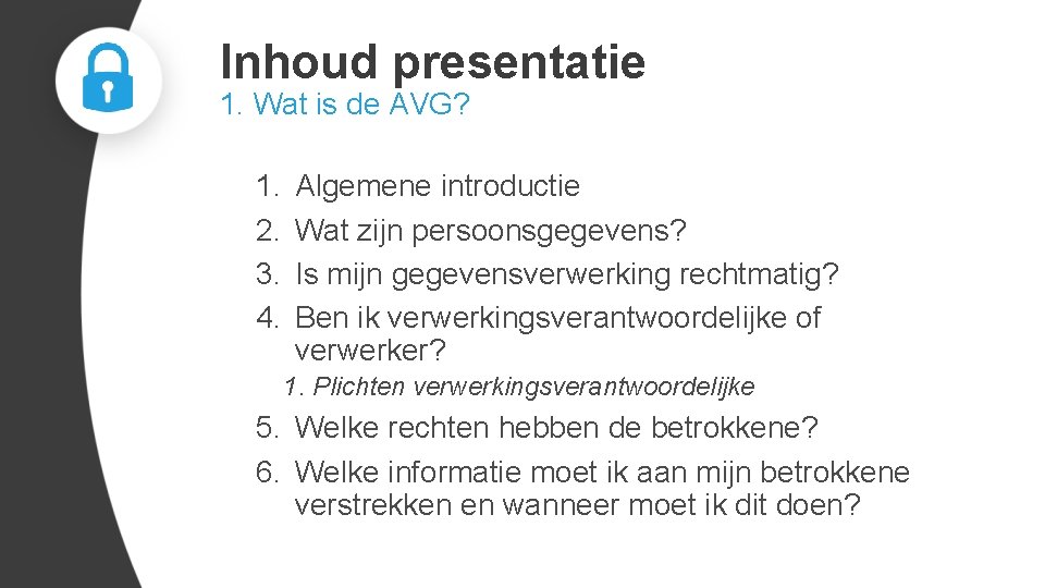 Inhoud presentatie 1. Wat is de AVG? 1. 2. 3. 4. Algemene introductie Wat