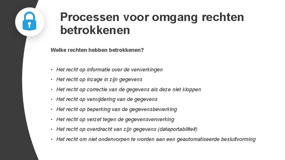 Processen voor omgang rechten betrokkenen Welke rechten hebben betrokkenen? • Het recht op informatie