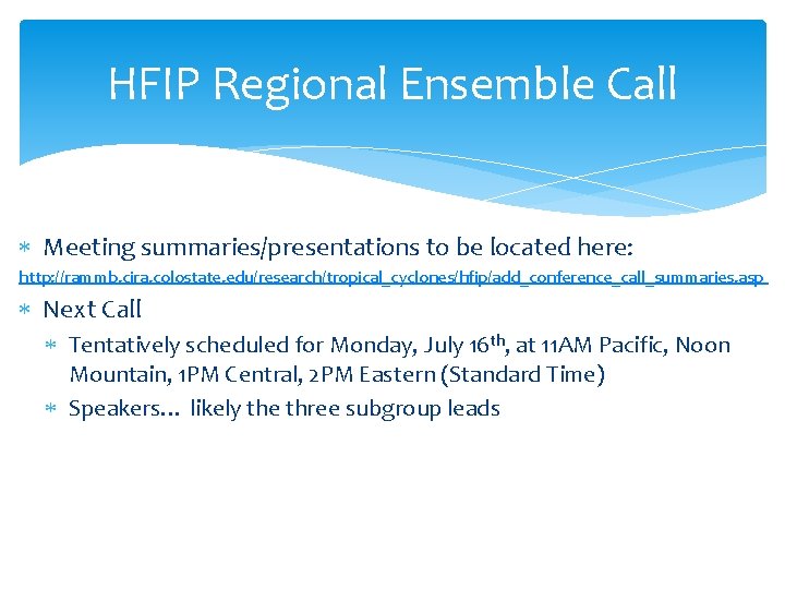HFIP Regional Ensemble Call Meeting summaries/presentations to be located here: http: //rammb. cira. colostate.