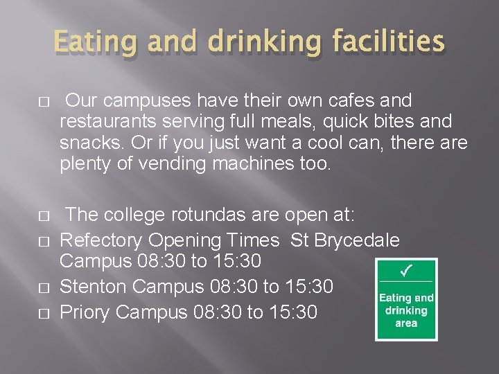 Eating and drinking facilities � Our campuses have their own cafes and restaurants serving