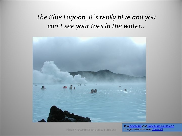 The Blue Lagoon, it´s really blue and you can´t see your toes in the