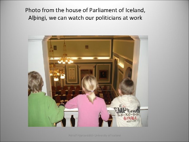 Photo from the house of Parliament of Iceland, Alþingi, we can watch our politicians