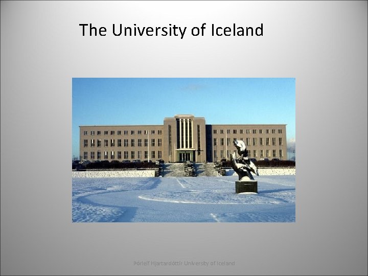 The University of Iceland Þórleif Hjartardóttir University of Iceland 