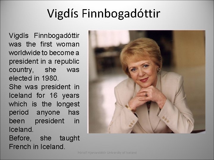 Vigdís Finnbogadóttir was the first woman worldwide to become a president in a republic