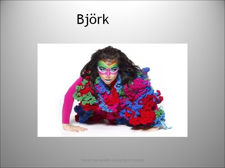 Björk Þórleif Hjartardóttir University of Iceland 