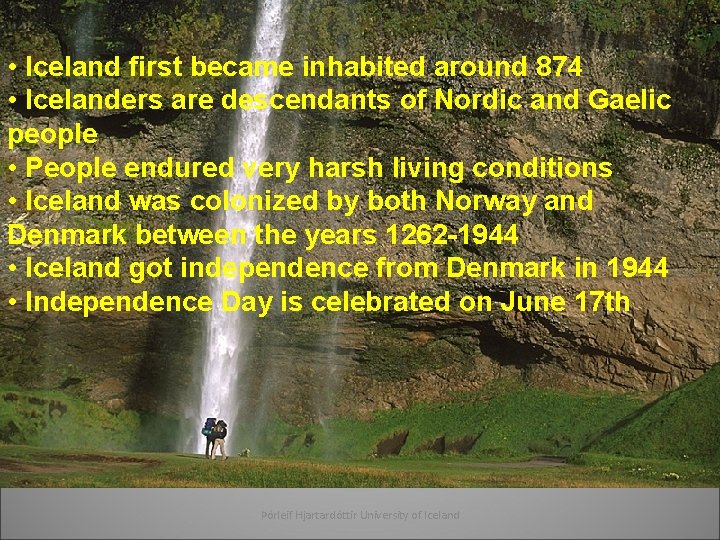  • Iceland first became inhabited around 874 • Icelanders are descendants of Nordic