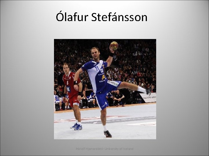 Ólafur Stefánsson Þórleif Hjartardóttir University of Iceland 