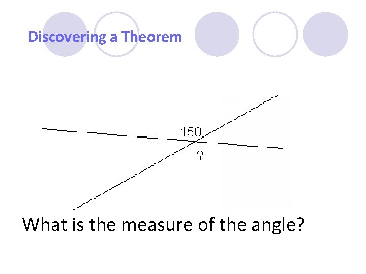 Discovering a Theorem What is the measure of the angle? 