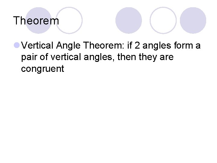 Theorem l Vertical Angle Theorem: if 2 angles form a pair of vertical angles,