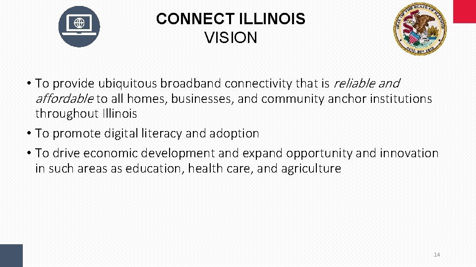 CONNECT ILLINOIS VISION • To provide ubiquitous broadband connectivity that is reliable and affordable