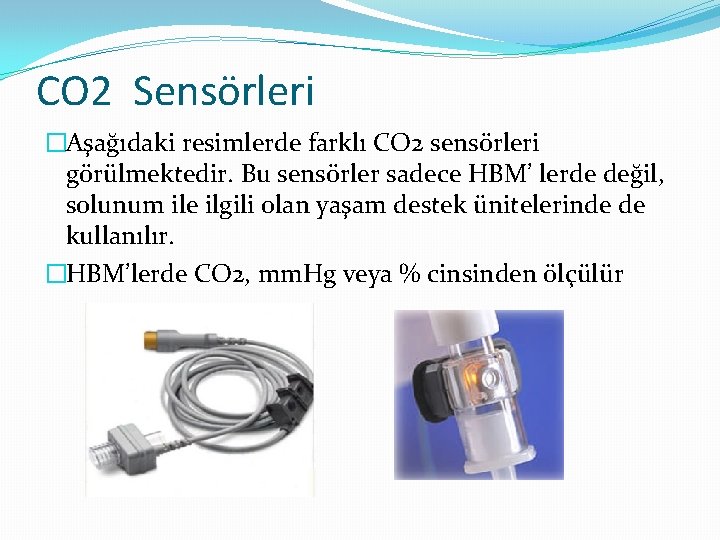 CO 2 Sensörleri �Aşağıdaki resimlerde farklı CO 2 sensörleri görülmektedir. Bu sensörler sadece HBM’