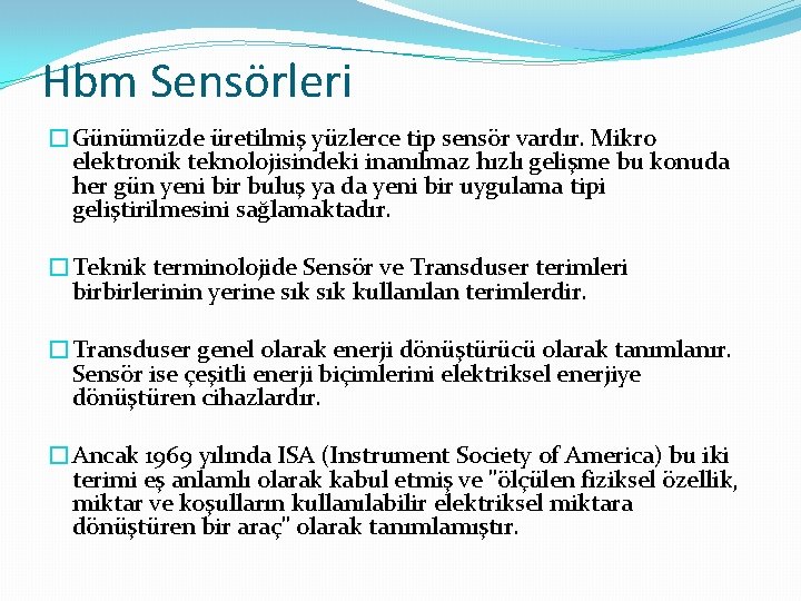 Hbm Sensörleri �Günümüzde üretilmiş yüzlerce tip sensör vardır. Mikro elektronik teknolojisindeki inanılmaz hızlı gelişme