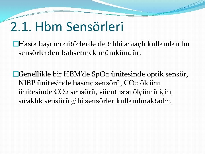 2. 1. Hbm Sensörleri �Hasta başı monitörlerde de tıbbi amaçlı kullanılan bu sensörlerden bahsetmek