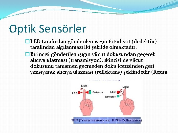 Optik Sensörler �LED tarafından gönderilen ışığın fotodiyot (dedektör) tarafından algılanması iki şekilde olmaktadır. �Birincisi