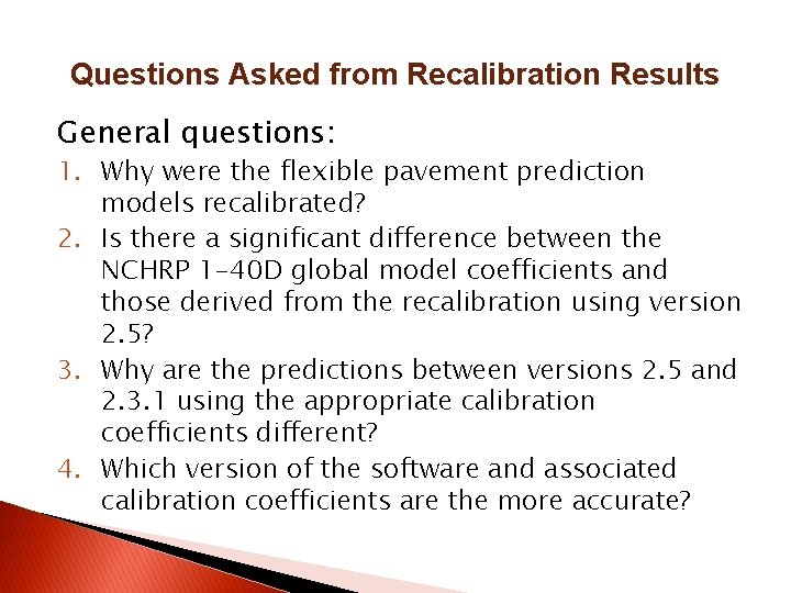 Questions Asked from Recalibration Results General questions: 1. Why were the flexible pavement prediction