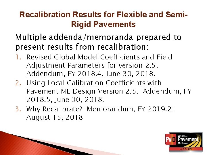 Recalibration Results for Flexible and Semi. Rigid Pavements Multiple addenda/memoranda prepared to present results