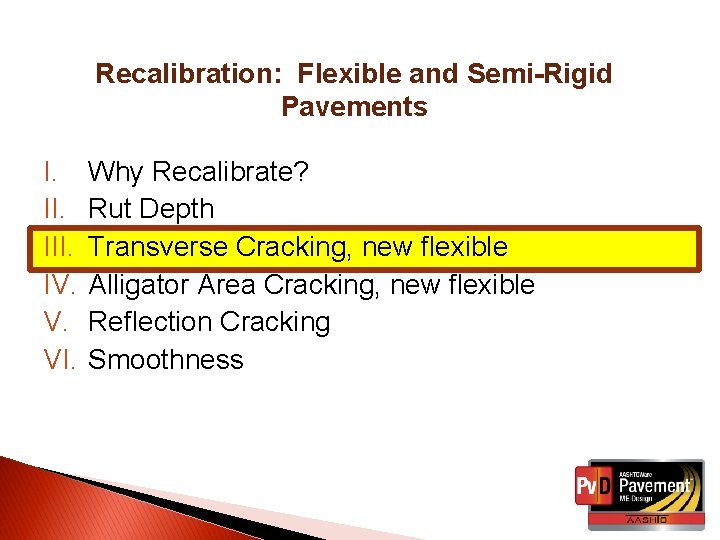 Recalibration: Flexible and Semi-Rigid Pavements I. III. IV. V. VI. Why Recalibrate? Rut Depth