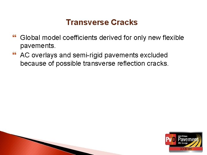 Transverse Cracks Global model coefficients derived for only new flexible pavements. AC overlays and