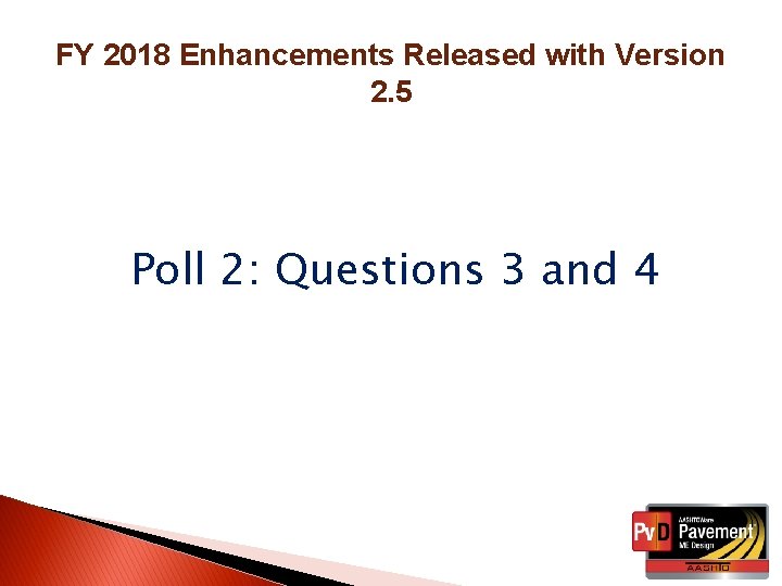 FY 2018 Enhancements Released with Version 2. 5 Poll 2: Questions 3 and 4