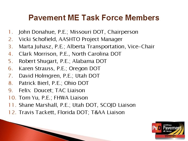 Pavement ME Task Force Members 1. 2. 3. 4. 5. 6. 7. 8. 9.