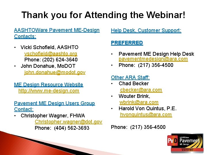 Thank you for Attending the Webinar! AASHTOWare Pavement ME-Design Contacts: • Vicki Schofield, AASHTO