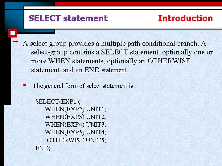 SELECT statement Introduction A select-group provides a multiple path conditional branch. A select-group contains