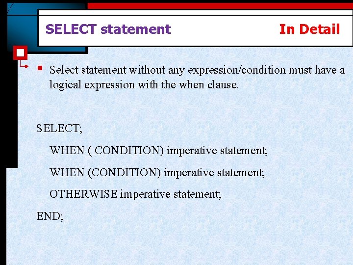 SELECT statement § In Detail Select statement without any expression/condition must have a logical