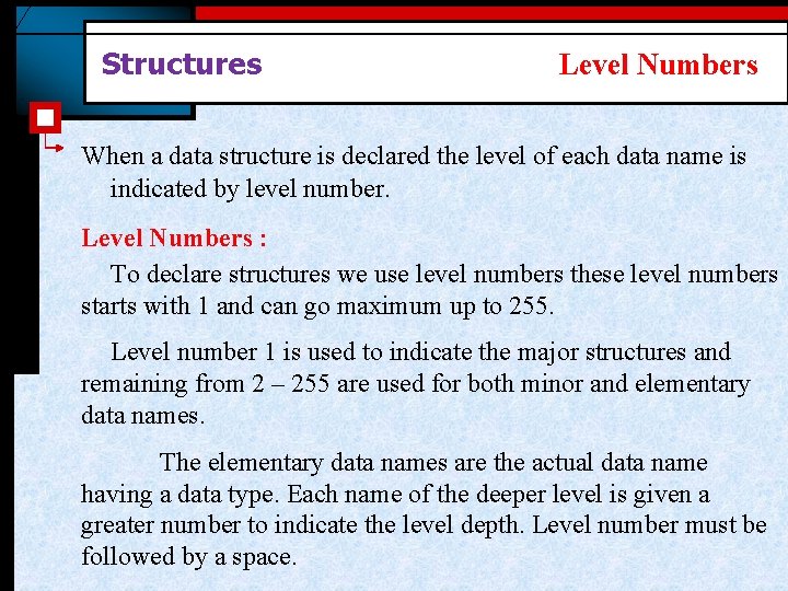 Structures Level Numbers When a data structure is declared the level of each data