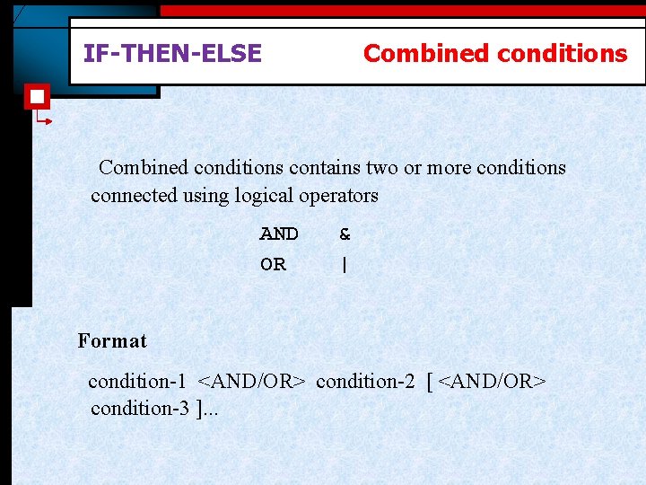 IF-THEN-ELSE Combined conditions contains two or more conditions connected using logical operators AND OR