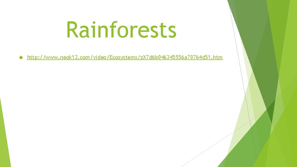 Rainforests http: //www. neok 12. com/video/Ecosystems/z. X 7 d 6 b 046345556 a 70764