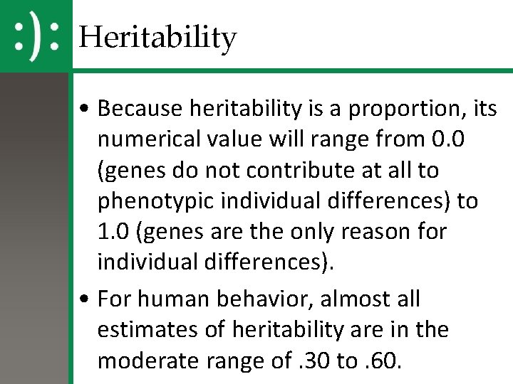 Heritability • Because heritability is a proportion, its numerical value will range from 0.