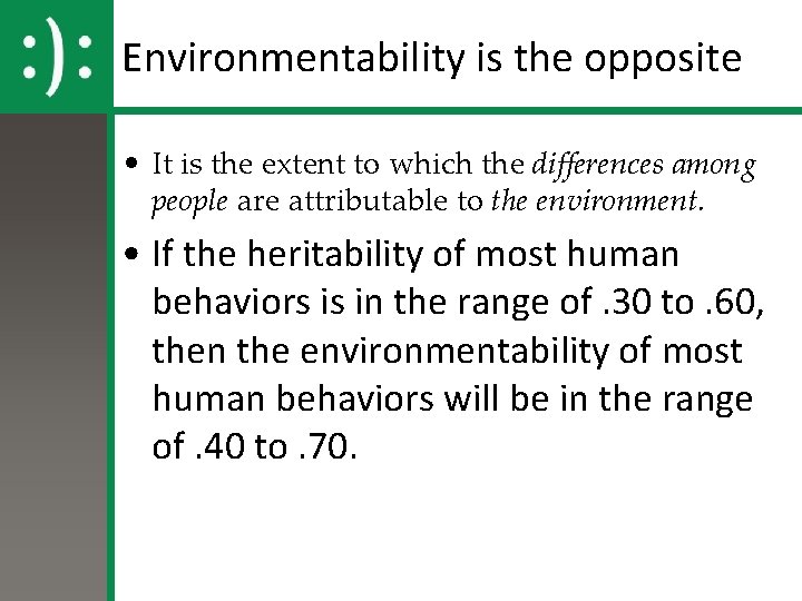 Environmentability is the opposite • It is the extent to which the differences among