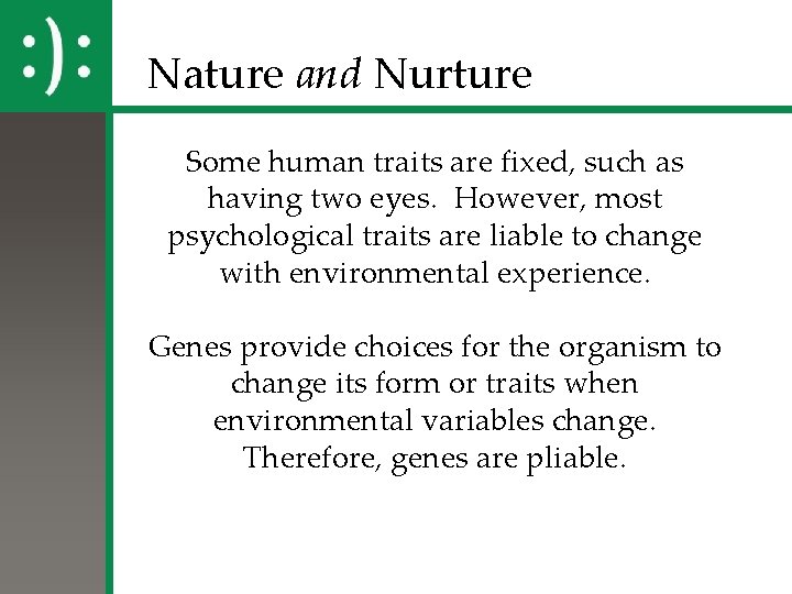 Nature and Nurture Some human traits are fixed, such as having two eyes. However,