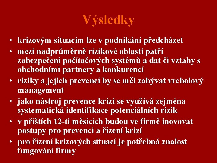 Výsledky • krizovým situacím lze v podnikání předcházet • mezi nadprůměrně rizikové oblasti patří