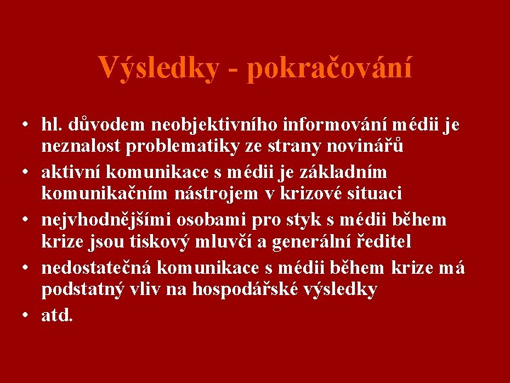 Výsledky - pokračování • hl. důvodem neobjektivního informování médii je neznalost problematiky ze strany