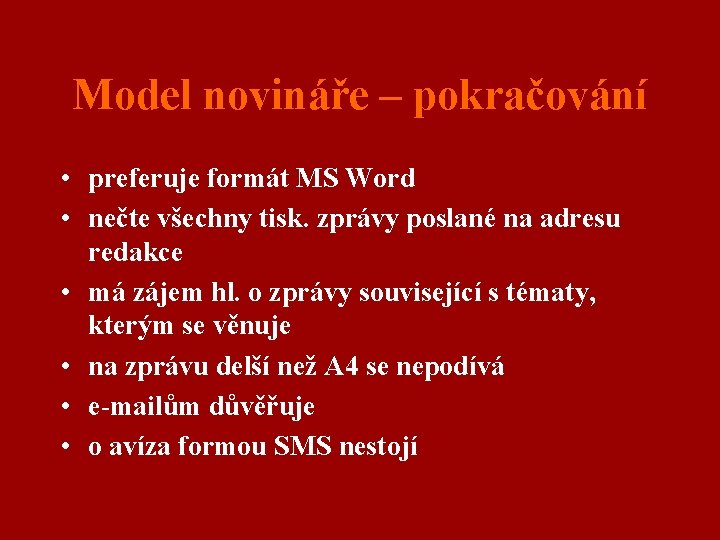Model novináře – pokračování • preferuje formát MS Word • nečte všechny tisk. zprávy
