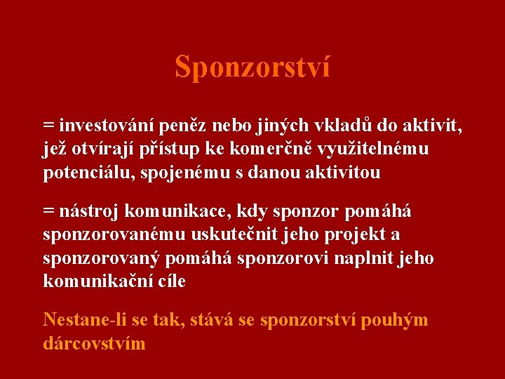 Sponzorství = investování peněz nebo jiných vkladů do aktivit, jež otvírají přístup ke komerčně