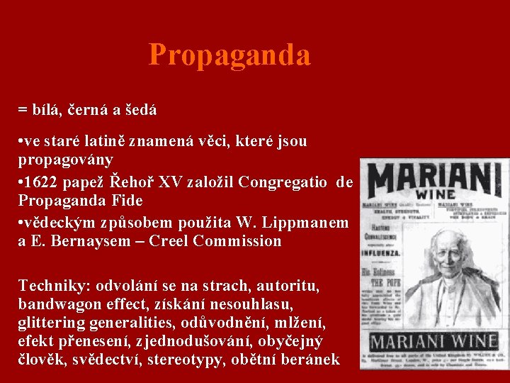 Propaganda = bílá, černá a šedá • ve staré latině znamená věci, které jsou