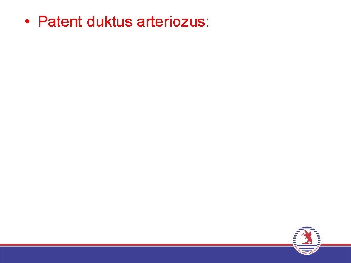  • Patent duktus arteriozus: 
