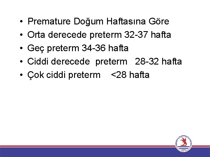  • • • Premature Doğum Haftasına Göre Orta derecede preterm 32 -37 hafta