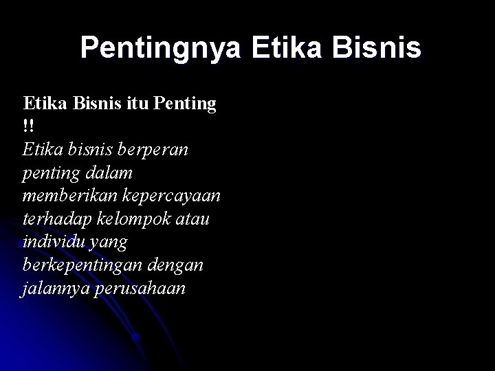 Pentingnya Etika Bisnis itu Penting !! Etika bisnis berperan penting dalam memberikan kepercayaan terhadap