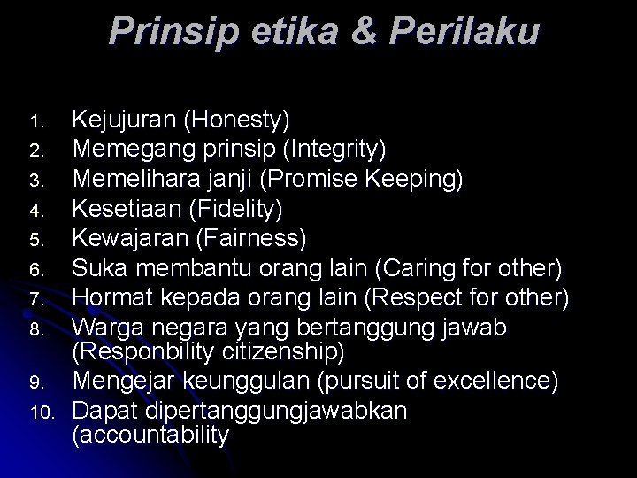 Prinsip etika & Perilaku 1. 2. 3. 4. 5. 6. 7. 8. 9. 10.