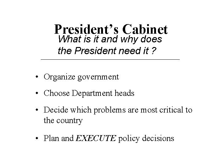 President’s Cabinet What is it and why does the President need it ? •