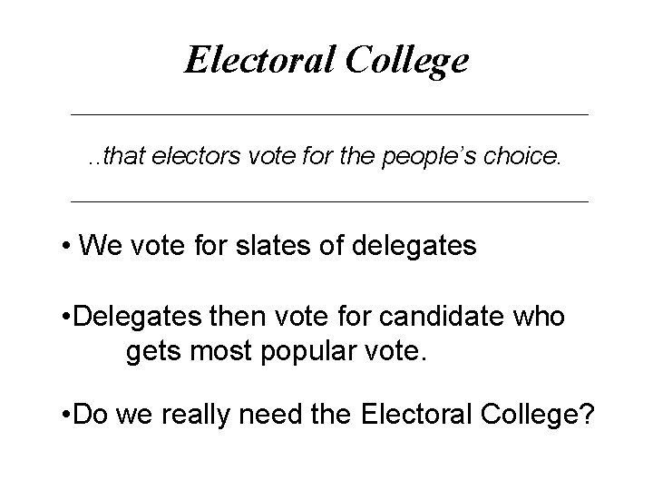 Electoral College. . that electors vote for the people’s choice. • We vote for